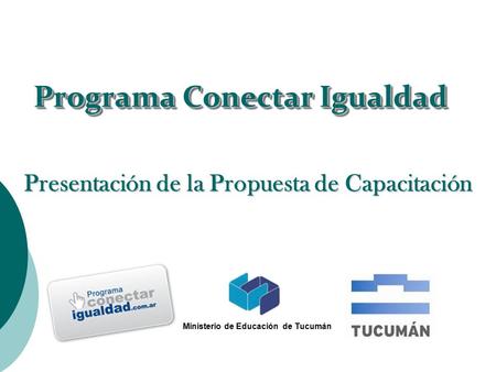 Programa Conectar Igualdad Presentación de la Propuesta de Capacitación Ministerio de Educación de Tucumán.