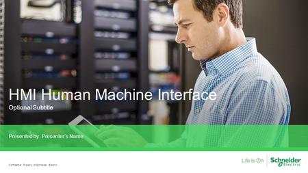 HMI Human Machine Interface Optional Subtitle Presented by: Presenter’s Name Confidential Property of Schneider Electric.