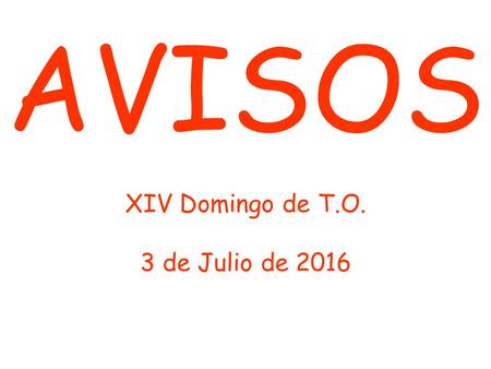 AVISOS XIV Domingo de T.O. 3 de Julio de 2016. CARITAS Verano NO SE ATENDERÁ para el REPARTO y RECOGIDA DE ROPA DEL DÍA 29 DE JUNIO y 31 DE AGOSTO. Muchas.