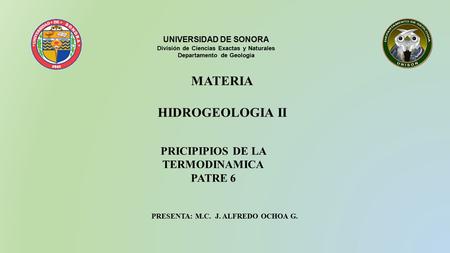 PRICIPIPIOS DE LA TERMODINAMICA PATRE 6 PRESENTA: M.C. J. ALFREDO OCHOA G. UNIVERSIDAD DE SONORA División de Ciencias Exactas y Naturales Departamento.