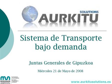 Miércoles21 de Mayo de 2008 Miércoles 21 de Mayo de 2008 Sistema de Transporte bajo demanda Juntas Generales de Gipuzkoa