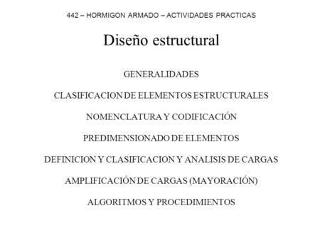 Diseño estructural GENERALIDADES CLASIFICACION DE ELEMENTOS ESTRUCTURALES NOMENCLATURA Y CODIFICACIÓN PREDIMENSIONADO DE ELEMENTOS DEFINICION Y CLASIFICACION.