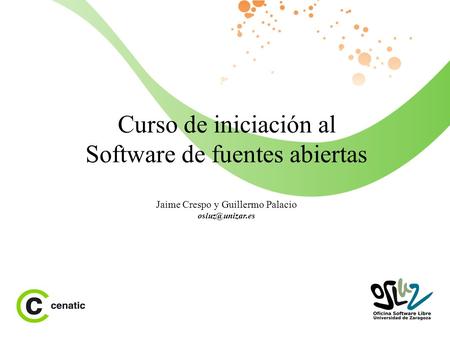 Curso de iniciación al Software de fuentes abiertas Jaime Crespo y Guillermo Palacio