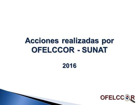 Acciones realizadas por OFELCCOR - SUNAT 2016 2016.