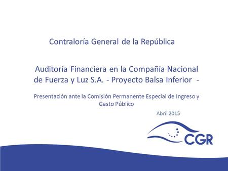 V Contraloría General de la República Auditoría Financiera en la Compañía Nacional de Fuerza y Luz S.A. - Proyecto Balsa Inferior - Presentación ante la.