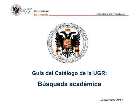 Septiembre 2014 Guía del Catálogo de la UGR: Búsqueda académica.