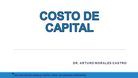 DR. ARTURO MORALES CASTRO ® 2015 POR ARTURO MORALES CASTRO. TODOS LOS DERECHOS RESERVADOS.