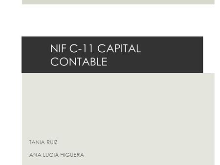 NIF C-11 CAPITAL CONTABLE TANIA RUIZ ANA LUCIA HIGUERA.