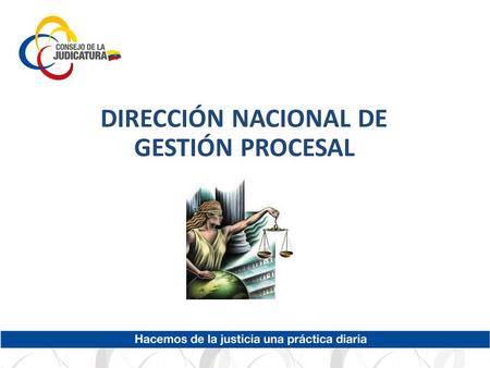 DIRECCIÓN NACIONAL DE GESTIÓN PROCESAL. MISIÓN Desarrollar el sistema de gestión procesal penal y general para prestar servicios de justicia de calidad.