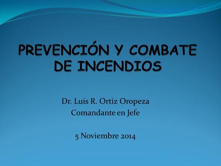 Dr. Luis R. Ortiz Oropeza Comandante en Jefe 5 Noviembre 2014.
