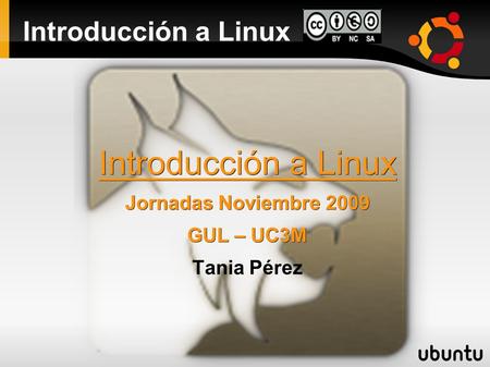 Introducción a Linux Jornadas Noviembre 2009 GUL – UC3M Tania Pérez.
