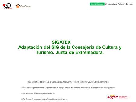 SIGATEX Adaptación del SIG de la Consejería de Cultura y Turismo. Junta de Extremadura. Blas Morato, Rocío (1), De la Calle Alonso, Manuel (2), Toboso,