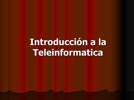 Introducción a la Teleinformatica. Es la unión entre las Telecomunicaciones y la Informática. Es la unión entre las Telecomunicaciones y la Informática.