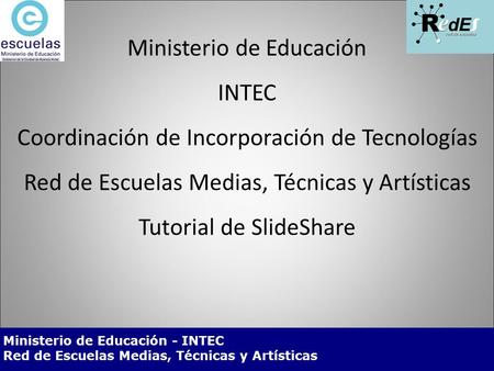 Ministerio de Educación - INTEC Red de Escuelas Medias, Técnicas y Artísticas. Ministerio de Educación - INTEC Red de Escuelas Medias, Técnicas y Artísticas.