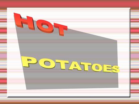 ¿QUÉ ES HOT POTATOES? Hot Potatoes signigica “patatas calientes” y es un conjunto de varias herramientas para elaborar contenidos digitales, creado en.