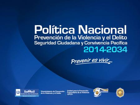 OBJETIVOS DE LA POLÍTICA GENERAL Sentar las bases de una cultura de prevención por convicción de la violencia y el delito, orientada a la participación.