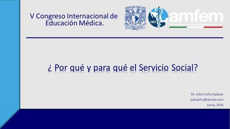 V Congreso Internacional de Educación Médica. Dr. Julio Cacho Salazar Junio, 2016.