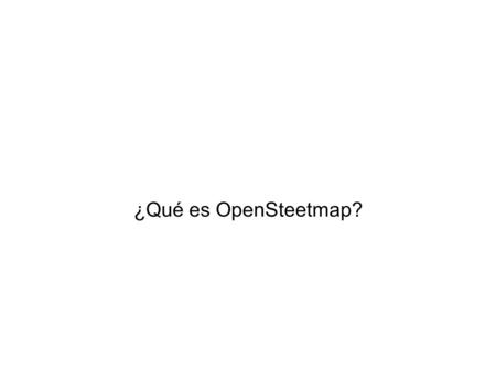 ¿Qué es OpenSteetmap?. El software no funciona bien.