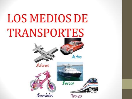 LOS MEDIOS DE TRANSPORTES OBJETIVO  Conocer los medios de transporte de su comunidad, su importancia, utilidad y clasificarlos según su tipo.