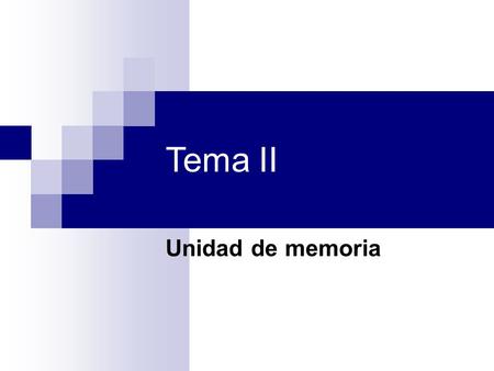 Tema II Unidad de memoria. 2.1 Definiciones y conceptos básicos. 2.2 Jerarquía de memorias. 2.3 Memorias de semiconductor. 2.4 Memorias asociativas. 2.5.