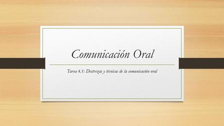 Comunicación Oral Tarea 4.1: Destrezas y técnicas de la comunicación oral.