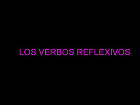 LOS VERBOS REFLEXIVOS Los Verbos Reflexivos  Los verbos reflexivos tienen 2 partes:  LAVARSE = 1) Verbo principal: lavar 2) Verbo reflexivo: se  Los.
