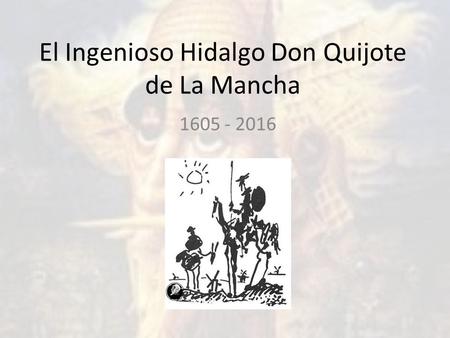 El Ingenioso Hidalgo Don Quijote de La Mancha 1605 - 2016.