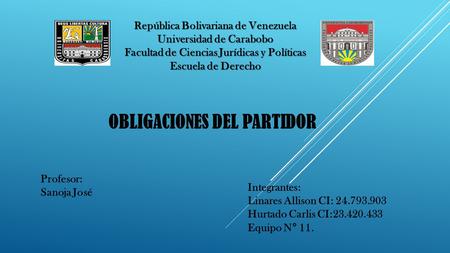 República Bolivariana de Venezuela Universidad de Carabobo Facultad de Ciencias Jurídicas y Políticas Escuela de Derecho OBLIGACIONES DEL PARTIDOR Profesor: