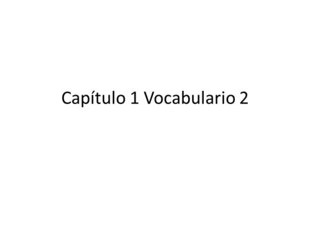 Capítulo 1 Vocabulario 2. ¿Algo más? Anything else/more?