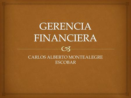 CARLOS ALBERTO MONTEALEGRE ESCOBAR.   Estudios  Administrador financiero  Especialista en informática para la gerencia de proyectos.  Postulante.