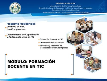 MÓDULO: FORMACIÓN DOCENTE EN TIC. PRESENTACIÓN El proceso de formación docente en Tecnologías de la Información y Comunicación (TIC), en el marco del.