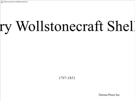 Mary Wollstonecraft Shelley Marina Perez Iso 1797-1851.