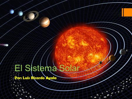 El Sistema Solar Por: Luis Ricardo Ayala Contenido  Generalidades del Sistema Solar Generalidades del Sistema Solar  Ley de Gravitación Universal Ley.
