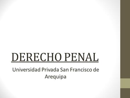 DERECHO PENAL Universidad Privada San Francisco de Arequipa.