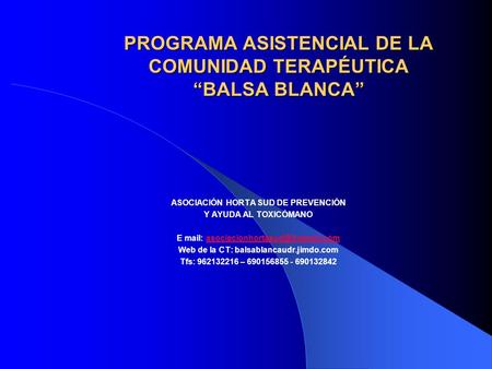 PROGRAMA ASISTENCIAL DE LA COMUNIDAD TERAPÉUTICA “BALSA BLANCA” ASOCIACIÓN HORTA SUD DE PREVENCIÓN Y AYUDA AL TOXICÓMANO E mail: