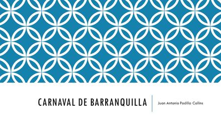 CARNAVAL DE BARRANQUILLA Juan Antonio Padilla Collins.
