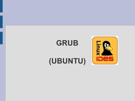 GRUB (UBUNTU). ● Definicion de GRUB ● Arranque de S.O ● Configuracion del GRUB – Para Linux – Para Windows Agenda.