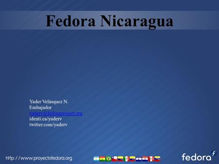 Fedora Nicaragua Yader Velásquez N. Embajador identi.ca/yaderv twitter.com/yaderv.