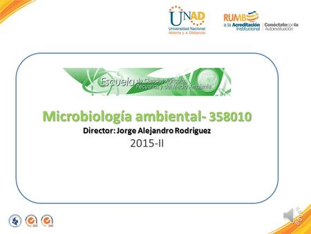 Microbiología ambiental- 358010 Director: Jorge Alejandro Rodriguez Microbiología ambiental- 358010 Director: Jorge Alejandro Rodriguez 2015-II.