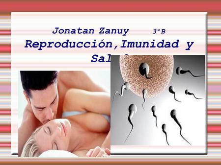 Jonatan Zanuy 3ºB Reproducción,Imunidad y Salud. Indice : 1. El aparato reproductor femenino 2.El ciclo mestrual femenino 3.El aparato reproductor masculino.