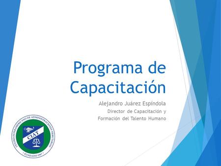 Programa de Capacitación Alejandro Juárez Espíndola Director de Capacitación y Formación del Talento Humano.