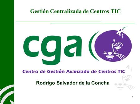 Consejería de Educación 1 Gestión Centralizada de Centros TIC Rodrigo Salvador de la Concha.