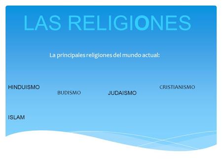 La principales religiones del mundo actual: