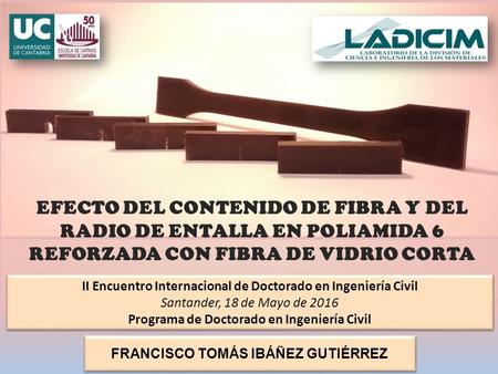EFECTO DEL CONTENIDO DE FIBRA Y DEL RADIO DE ENTALLA EN POLIAMIDA 6 REFORZADA CON FIBRA DE VIDRIO CORTA FRANCISCO TOMÁS IBÁÑEZ GUTIÉRREZ II Encuentro Internacional.
