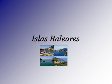 Islas Baleares. -Presentación......................................................................parte 1 -Lugares interesantes.........................................................parte.