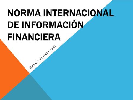 NORMA INTERNACIONAL DE INFORMACIÓN FINANCIERA MARCO CONCEPTUAL.