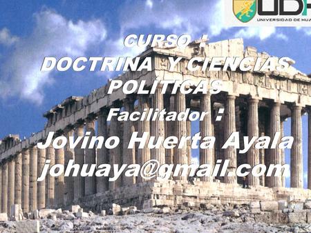 CURSO : DOCTRINA Y CIENCIAS POLÍTICAS Facilitador : Jovino Huerta Ayala