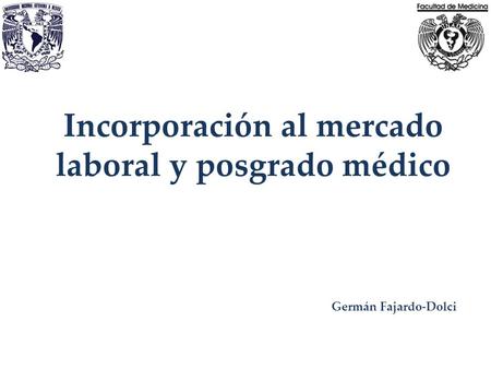 Incorporación al mercado laboral y posgrado médico Germán Fajardo-Dolci.