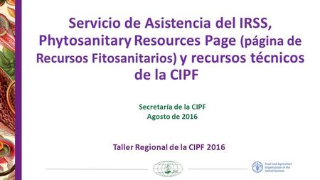 Servicio de Asistencia del IRSS, Phytosanitary Resources Page (página de Recursos Fitosanitarios) y recursos técnicos de la CIPF Secretaría de la CIPF.