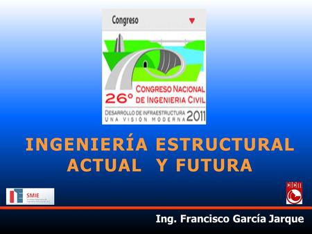 INGENIERÍA ESTRUCTURAL ACTUAL Y FUTURA Ing. Francisco García Jarque.